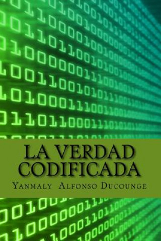 Kniha La Verdad Codificada: Tu Cuerpo le Pertenece a los Bancos Yanmaly Alfonso Ducounge