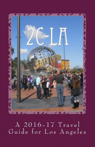 Kniha 2c-La: A 2016-17 Travel Guide for Los Angeles R Pasinski