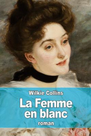 Knjiga La Femme en blanc Wilkie Collins