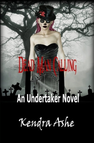 Book Dead Man Calling: An Undertaker Mystery Kendra Ashe