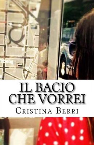 Könyv Il Bacio Che Vorrei Mrs Cristina Berri