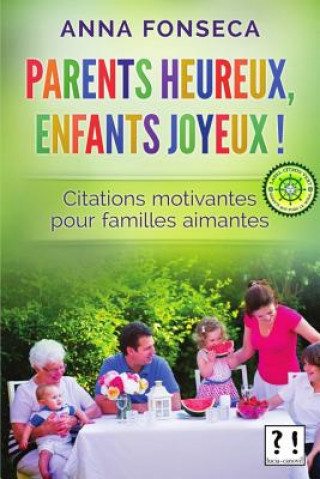 Könyv Parents heureux, enfants joyeux !: Citations motivantes pour familles aimantes Anna Fonseca