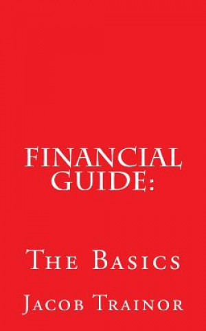 Kniha Financial Guide: : The Basics Jacob T Trainor
