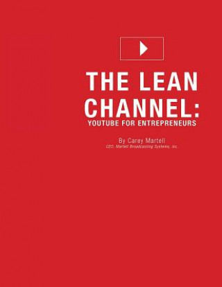 Kniha The Lean Channel: YouTube for Entrepreneurs Carey Martell