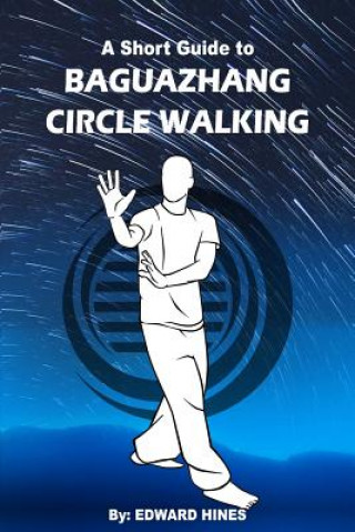 Könyv Baguazhang circle walking: a short guide to MR Edward Hines