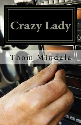 Kniha Crazy Lady: The Sometimes Typical but Other Times Improbable Story of a B-17 Crew in World War II Thom Mindala