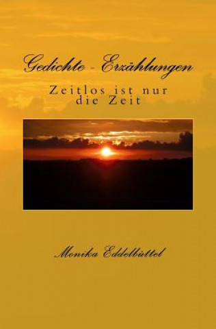 Kniha Gedichte - Erzaehlungen: Zeitlos ist nur die Zeit Monika Eddelbuettel