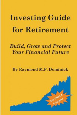 Книга Investing Guide for Retirement: Build, Grow and Protect Your Financial Future Raymond M F Dominick