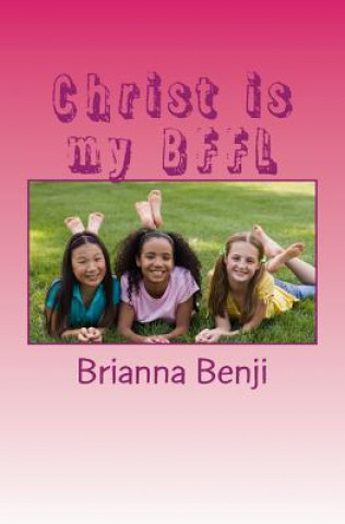 Knjiga Christ is my BFFL: Girls edition Brianna Benji