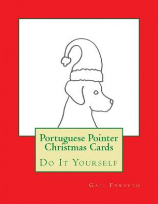 Könyv Portuguese Pointer Christmas Cards: Do It Yourself Gail Forsyth