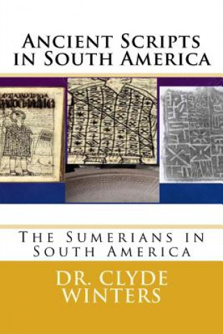 Könyv Ancient Scripts in South America: The Sumerians in South America Dr Clyde Winters