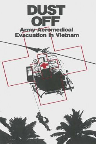 Carte Dust Off: Army Aeromedical Evacuation in Vietnam Peter Dorland
