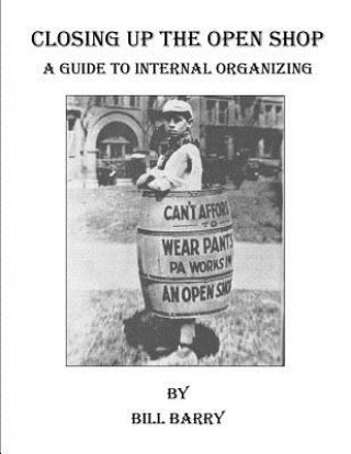 Könyv Closing Up The Open Shop: A Guide to Internal Organizing Bill Barry