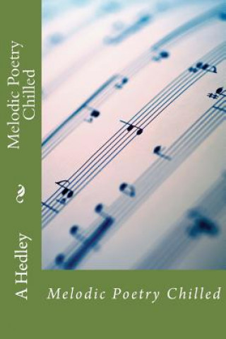 Книга Melodic Poetry Chilled A a Hedley