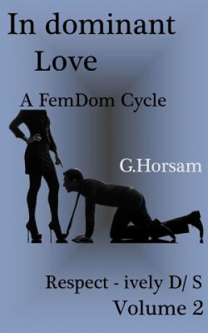 Könyv In dominant Love - Vol.2: Respect - ively D/S: A FemDom Cycle G Horsam
