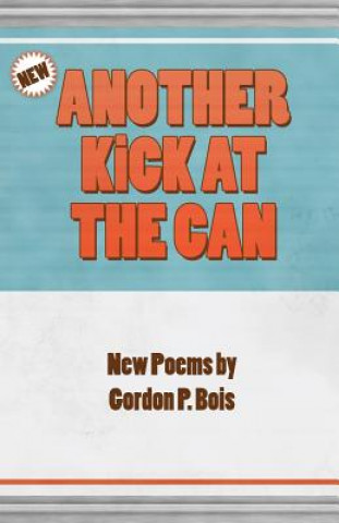 Kniha Another Kick at the Can: New Poems Gordon P Bois