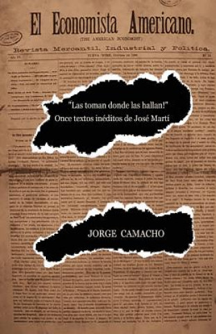 Книга "?Las toman donde las hallan!": Once textos inéditos de José Martí Jorge Camacho