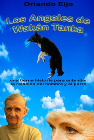 Kniha Los Angeles de Wakan Tanka: una tierna historia para entender la relación del hombre y el perro Sr Orlando Eijo