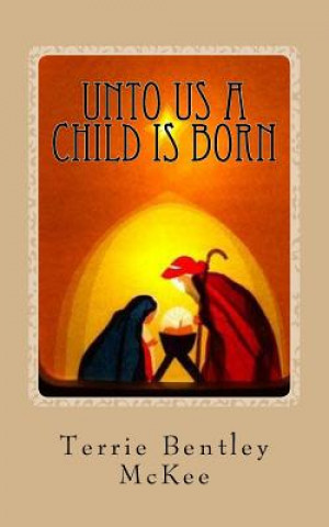 Kniha Unto Us a Child is Born: An Advent Devotional Terrie Bentley McKee