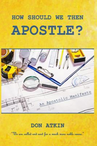 Carte How Should We Then Apostle?: We Are Called and Sent for a Much More Noble Cause Don Atkin