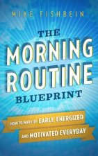 Könyv The Morning Routine Blueprint: How to Wake Up Early, Energized and Motivated Everyday Mike Fishbein