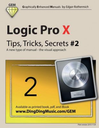 Könyv Logic Pro X - Tips, Tricks, Secrets #2: A New Type of Manual - The Visual Approach Edgar Rothermich