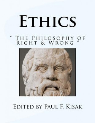 Könyv Ethics: " The Philosophy of Right & Wrong " Edited by Paul F Kisak