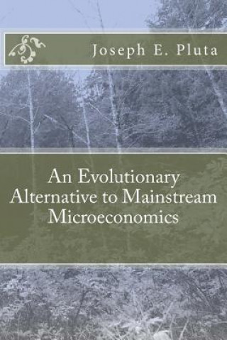 Kniha An Evolutionary Alternative to Mainstream Microeconomics Joseph E Pluta