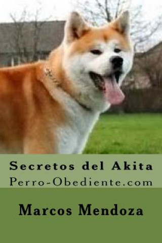 Könyv Secretos del Akita: Perro-Obediente.com Marcos Mendoza