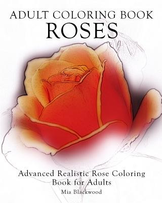 Könyv Adult Coloring Book Roses: Advanced Realistic Rose Coloring Book for Adults Mia Blackwood