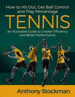 Könyv How to Hit Out, Get Ball Control and Play Percentage Tennis Anthony J Stockman