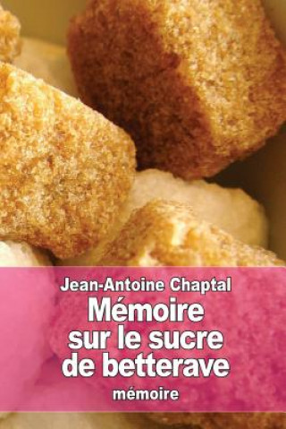 Book Mémoire sur le sucre de betterave Jean-Antoine Chaptal