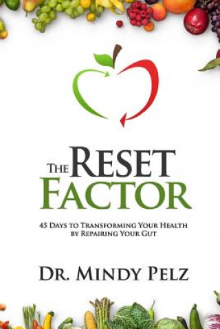 Könyv The Reset Factor: 45 Days to Transforming Your Health by Repairing Your Gut Dr Mindy Pelz