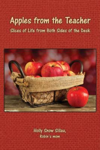 Carte Apples from the Teacher: Slices of Life from Both Sides of the Desk Holly Snow Sillau
