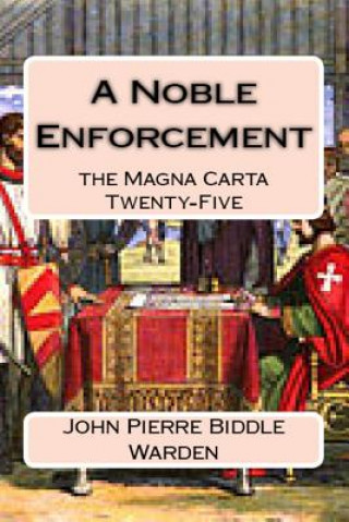 Książka A Noble Enforcement: the Magna Carta Twenty-Five MR John Pierre Biddle Warden E S