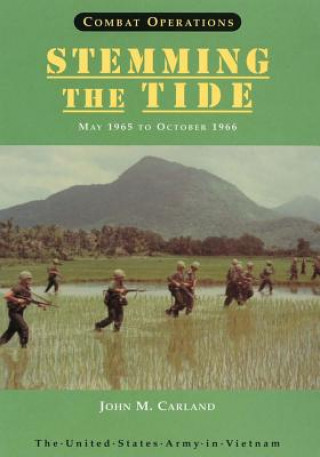 Carte Combat Operations: Stemming The Tide: May 1965 to October 1966 John M Carland