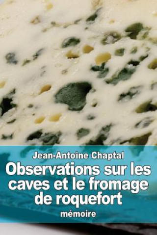 Книга Observations sur les caves et le fromage de roquefort Jean Antoine Claude Chaptal