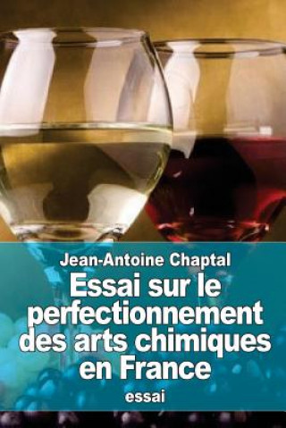 Kniha Essai sur le perfectionnement des arts chimiques en France Jean Antoine Claude Chaptal