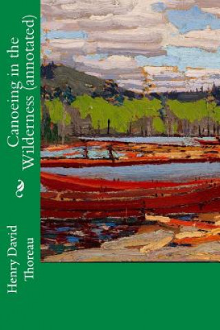 Buch Canoeing in the Wilderness (annotated) Henry David Thoreau