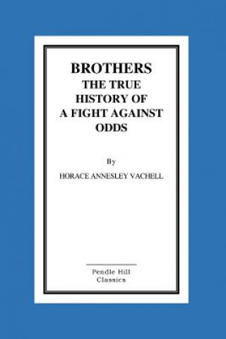 Carte Brothers the True History of a Fight Against Odds Horace Annesley Vachell