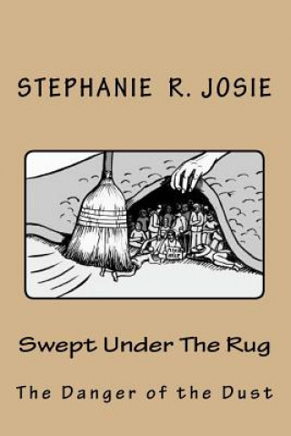 Книга Swept Under the Rug: The Danger of the Dust Stephanie R Josie