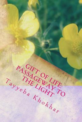 Kniha Gift of Life: Passageway to the Light Tayyeba Khokhar