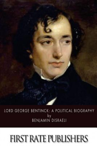 Kniha Lord George Bentinck: A Political Biography Benjamin Disraeli