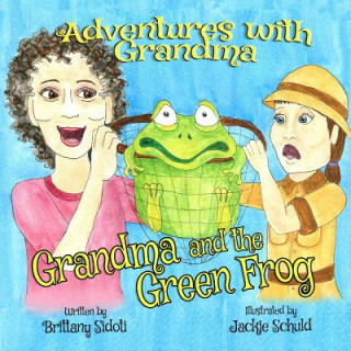 Carte Adventures with Grandma: Grandma and The Green Frog Mrs Brittany Sidoti