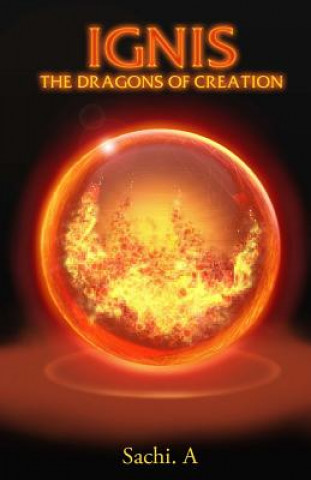 Книга Ignis: The Dragons of Creation Sachi A