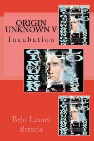 Kniha Origin Unknown V: Incubation Belo Lionel Brescia