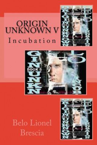 Book Origin Unknown V: Incubation Belo Lionel Brescia