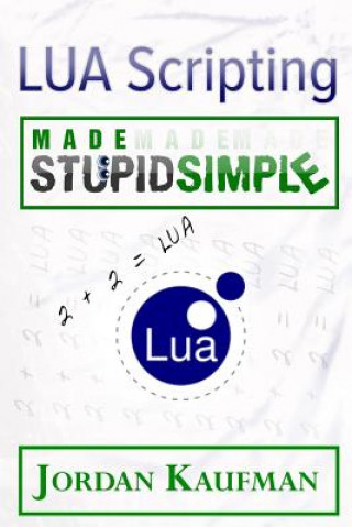 Книга LUA Scripting Made Stupid Simple Jordan Kaufman