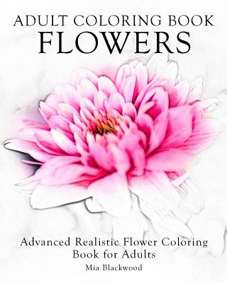 Книга Adult Coloring Book Flowers: Advanced Realistic Flowers Coloring Book for Adults Mia Blackwood