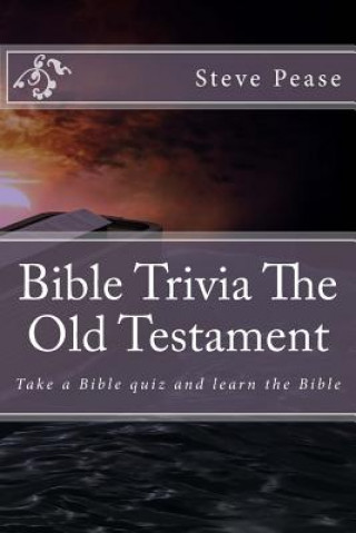 Carte Bible Trivia The Old Testament: Take a Bible quiz and learn the Bible Steve Pease